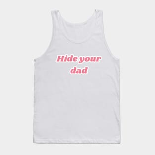 Hide your dad Tank Top